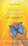 Přejte si jednoduše, ale úspěšně! - Pierre Franckh - Kliknutím na obrázek zavřete